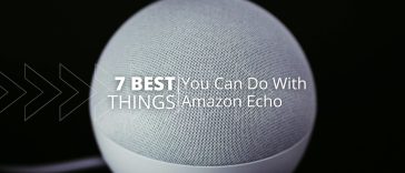 Amazon Echo: 7 Best Things You Can Do With in 2025