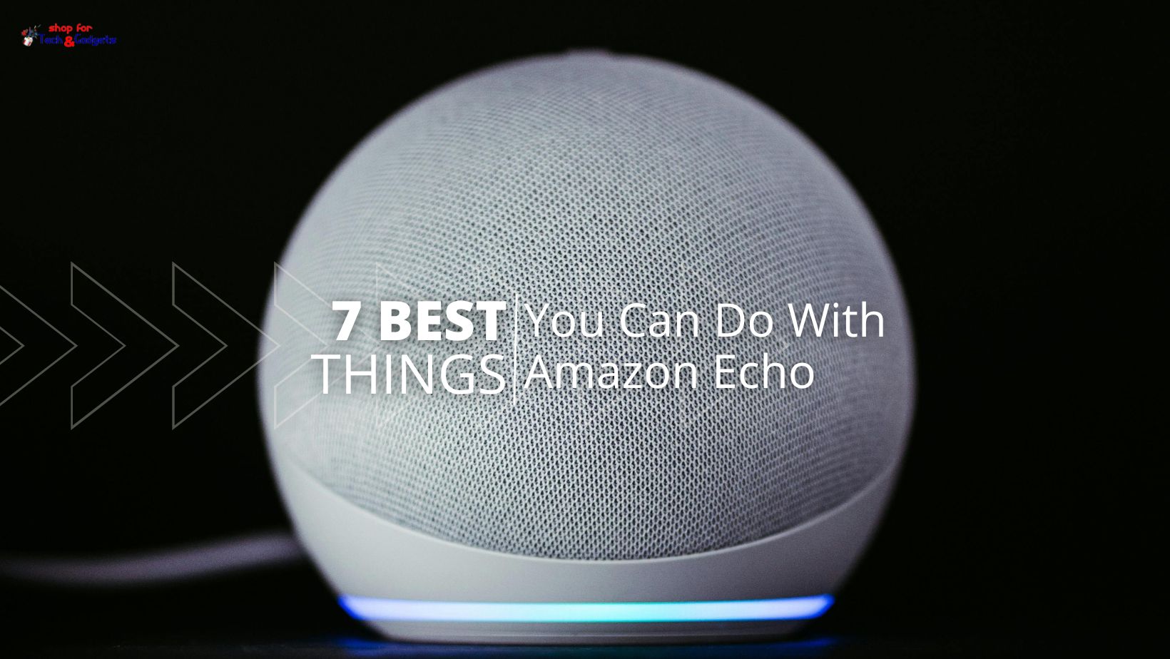 Amazon Echo: 7 Best Things You Can Do With in 2025